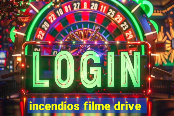 incendios filme drive